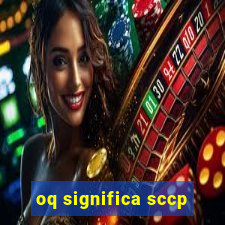 oq significa sccp